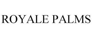 ROYALE PALMS trademark