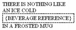 THERE IS NOTHING LIKE AN ICE COLD {BEVERAGE REFERENCE} IN A FROSTED MUG trademark