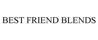 BEST FRIEND BLENDS trademark