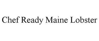 CHEF READY MAINE LOBSTER trademark