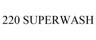 220 SUPERWASH trademark