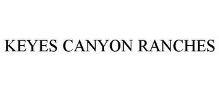 KEYES CANYON RANCHES trademark