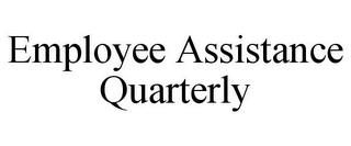 EMPLOYEE ASSISTANCE QUARTERLY trademark