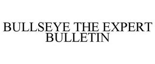 BULLSEYE THE EXPERT BULLETIN trademark