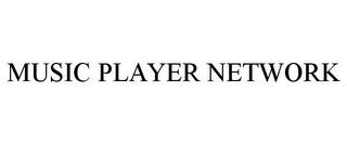 MUSIC PLAYER NETWORK trademark