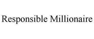 RESPONSIBLE MILLIONAIRE trademark