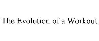 THE EVOLUTION OF A WORKOUT trademark