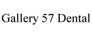 GALLERY 57 DENTAL trademark