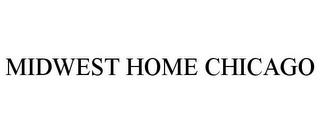 MIDWEST HOME CHICAGO trademark