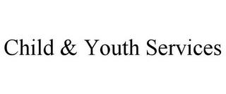 CHILD & YOUTH SERVICES trademark