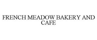 FRENCH MEADOW BAKERY AND CAFE trademark