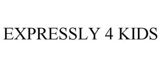 EXPRESSLY 4 KIDS trademark