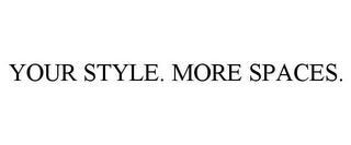 YOUR STYLE. MORE SPACES. trademark