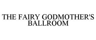 THE FAIRY GODMOTHER'S BALLROOM trademark