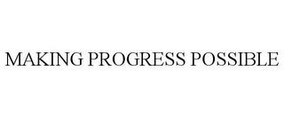 MAKING PROGRESS POSSIBLE trademark