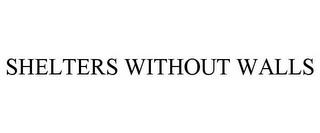 SHELTERS WITHOUT WALLS trademark