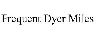 FREQUENT DYER MILES trademark