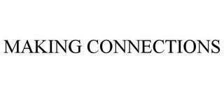 MAKING CONNECTIONS trademark