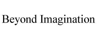 BEYOND IMAGINATION trademark