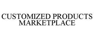 CUSTOMIZED PRODUCTS MARKETPLACE trademark