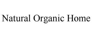 NATURAL ORGANIC HOME trademark