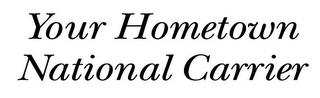 YOUR HOMETOWN NATIONAL CARRIER trademark