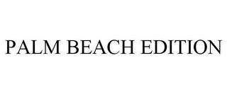 PALM BEACH EDITION trademark