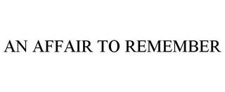 AN AFFAIR TO REMEMBER trademark