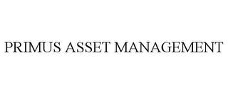 PRIMUS ASSET MANAGEMENT trademark