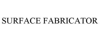 SURFACE FABRICATOR trademark