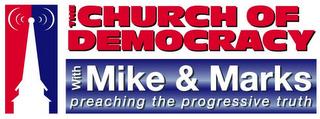 THE CHURCH OF DEMOCRACY WITH MIKE & MARKS PREACHING THE PROGRESSIVE TRUTH trademark