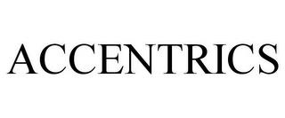 ACCENTRICS trademark