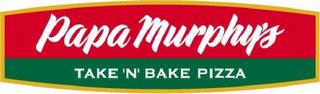 PAPA MURPHY'S TAKE 'N' BAKE PIZZA trademark