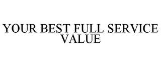 YOUR BEST FULL SERVICE VALUE trademark