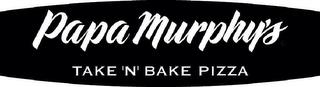 PAPA MURPHY'S TAKE 'N' BAKE PIZZA trademark