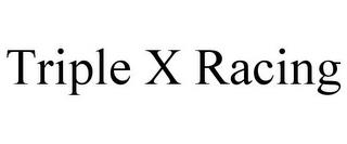 TRIPLE X RACING trademark