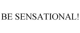 BE SENSATIONAL! trademark