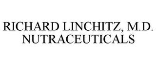 RICHARD LINCHITZ, M.D. NUTRACEUTICALS trademark