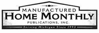 MANUFACTURED HOME MONTHLY PUBLICATIONS, INC. SERVING MICHIGAN SINCE 1993 trademark