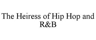 THE HEIRESS OF HIP HOP AND R&B trademark