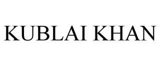 KUBLAI KHAN trademark