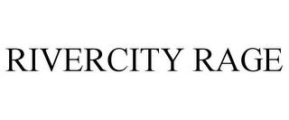 RIVERCITY RAGE trademark