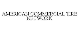 AMERICAN COMMERCIAL TIRE NETWORK trademark