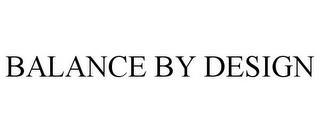 BALANCE BY DESIGN trademark