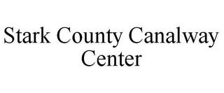 STARK COUNTY CANALWAY CENTER trademark