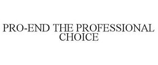 PRO-END THE PROFESSIONAL CHOICE trademark