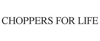 CHOPPERS FOR LIFE trademark