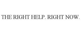 THE RIGHT HELP. RIGHT NOW. trademark