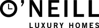 O'NEILL LUXURY HOMES trademark