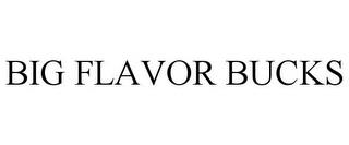 BIG FLAVOR BUCKS trademark